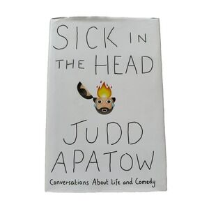 Sick in the Head: Conversations About Life and Comedy by Apatow, Judd